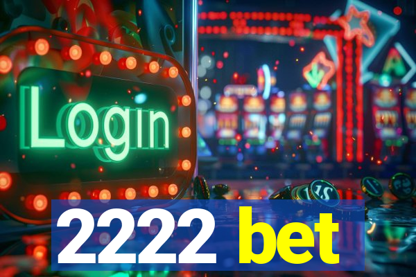 2222 bet